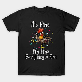 Its Fine Im Fine Everything Is Fine Funny Chicken T-Shirt